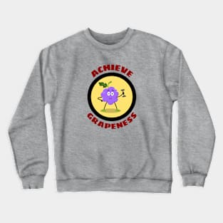 Achieve Grapeness - Grape Pun Crewneck Sweatshirt